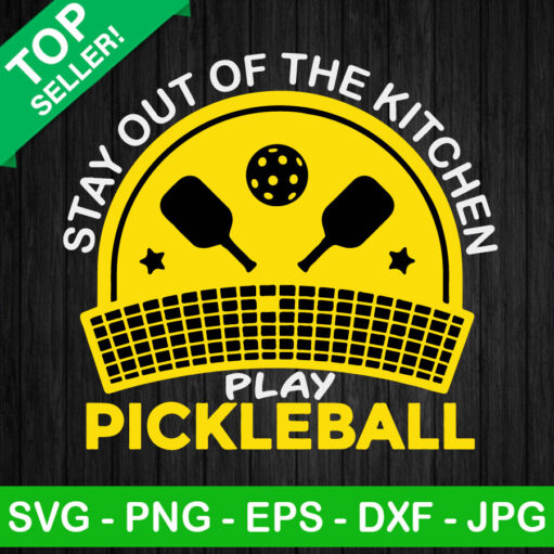 Stay Out Of The Kitchen Play Pickleball Svg