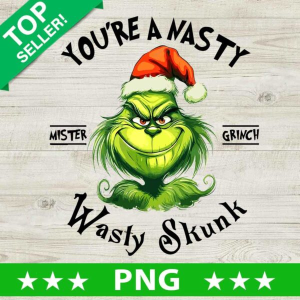 Grinch You're A Nasty Wasty Skunk PNG