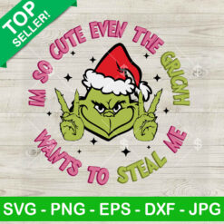 I'm So Cute Even The Grinch Wants To Steal Me SVG