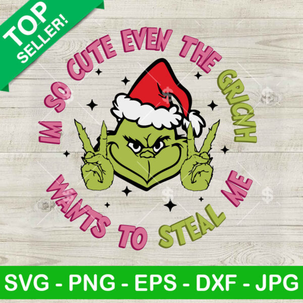 I'm So Cute Even The Grinch Wants To Steal Me SVG
