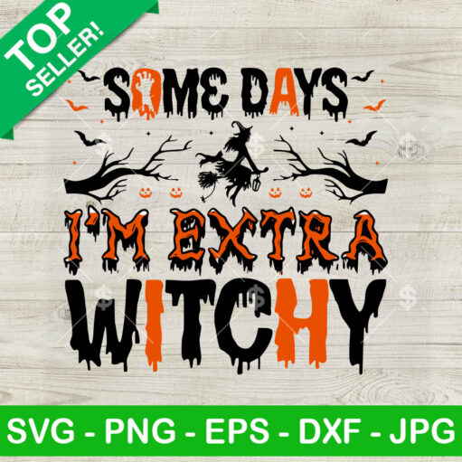 Some Days I'M Extra Witchy Svg