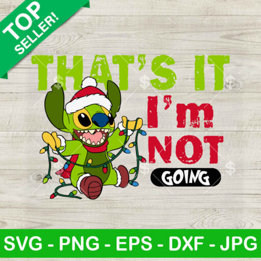 Grinch Stitch That'S It Im Not Going Svg