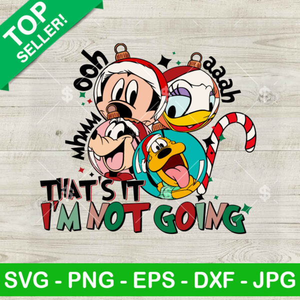 Mickey Mouse That Is It I'm Not Going SVG, Disney Mickey Character Christmas SVG, Merry Christmas SVG