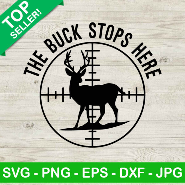 The Buck Stops Here SVG, Deer Hunting SVG, Hunting Quote SVG