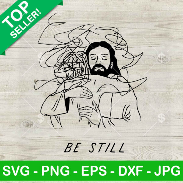 Jesus Hugging Be Still SVG, Jesus Faith SVG, Christian SVG PNG DXF EPS