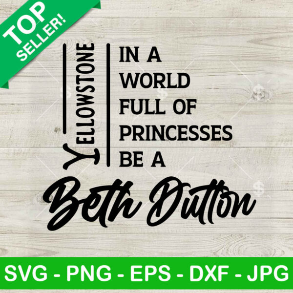 Yellowstone Beth Dutton SVG, Be A Beth Dutton SVG, In A World Full Of Princesses Be A Beth Dutton SVG