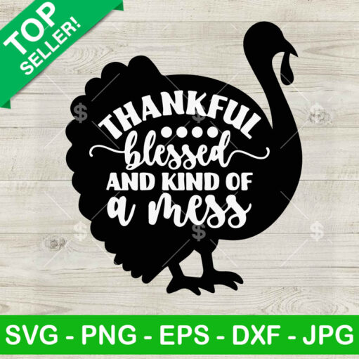 Thankful Blessed And Kind Of A Mess Turkey Svg