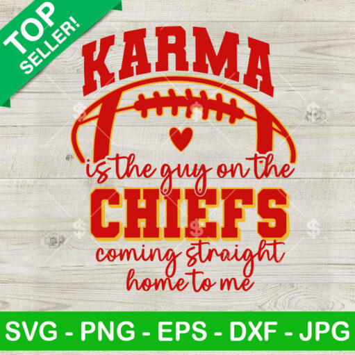 Karma Is The Guy On The Chiefs Coming Straight Home Svg