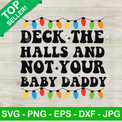 Deck The Halls And Not Your Baby Daddy Svg