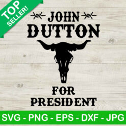 John Dutton For President SVG, John Dutton Bull Skull SVG, Yellowstone SVG PNG EPS DXF