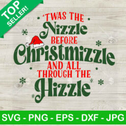 Twas The Nizzle Before Christmizzle SVG