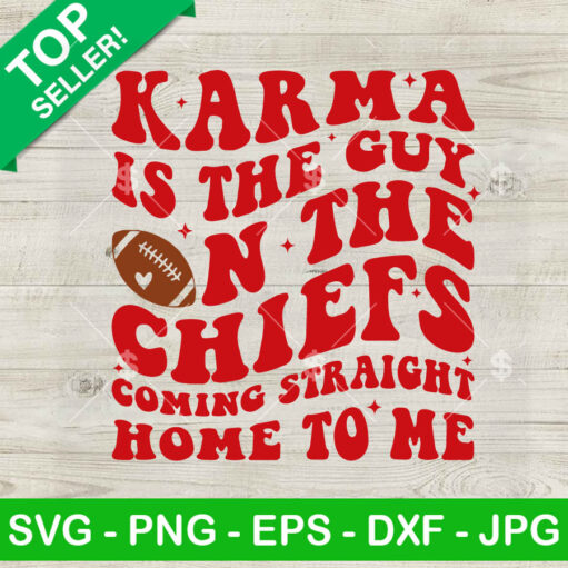 Karma Is The Guy On The Chiefs Coming Straight Home To Me Svg