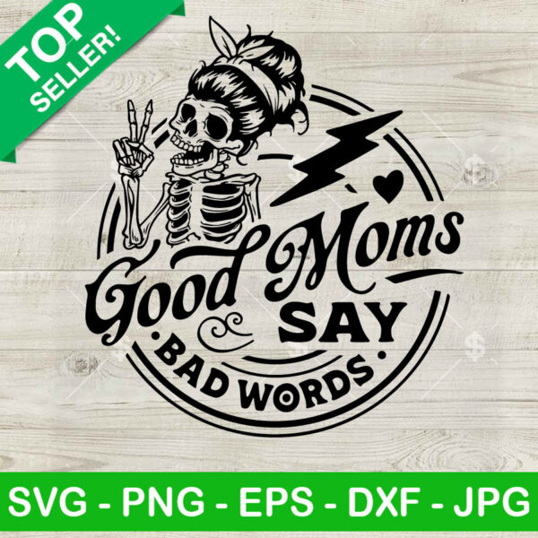 Good Mom Say Bad Words Messy Bun SVG, Funny Skeleton Mom SVG, Bad Mom Club SVG DXF SVG PNG EPS