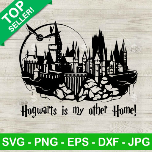 Hogwarts Is My Other Home Svg