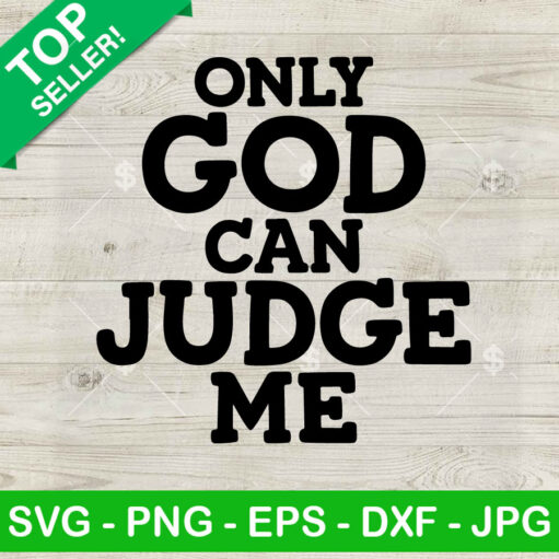 Only God Can Judge Me Svg