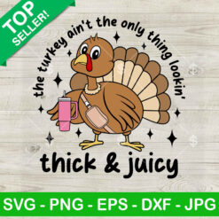 This Turkey Ain't The Only Thing Lookin Thick And Juicy SVG