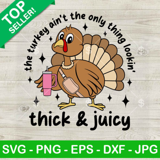 This Turkey Ain't The Only Thing Lookin Thick And Juicy SVG