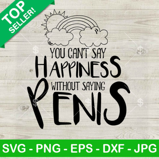 You Can't Say Happiness Without Saving Penis SVG