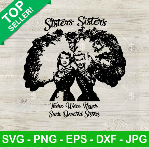 Sisters sisters there were never such devoted sisters SVG