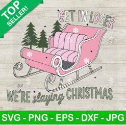 Get In Loser We're Slaying Christmas SVG