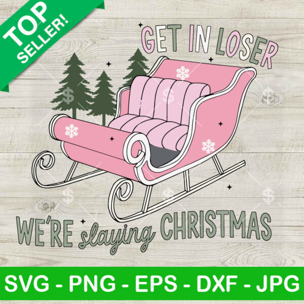 Get In Loser We're Slaying Christmas SVG