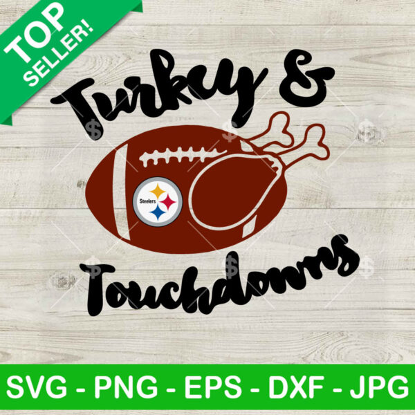 Turkey And Touchdowns Pittsburgh Steelers SVG, Pittsburgh Steelers NFL SVG, Turkey Thanksgiving SVG PNG DXF EPS