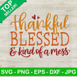 Thankful blessed and kind of a mess SVG