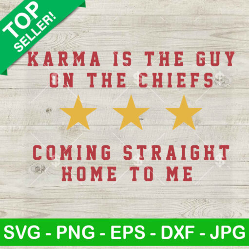 Karma Is The Guy On The Chiefs Coming Straight Home To Me SVG