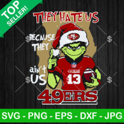 Grinch They Hate Us Because They Ain't Us 49ers SVG, Grinch NFL San Francisco 49ers SVG, Christmas Grinch NFL SVG Cricut