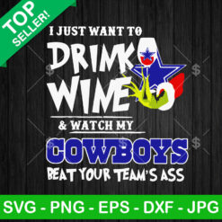 I Just Want To Drink Wine And Watch My Cowboys Beat Your Team's Ass SVG