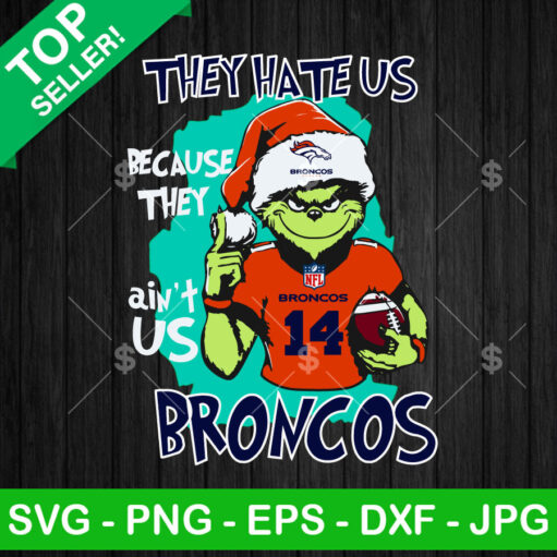 Grinch They Hate Us Because They Ain'T Us Broncos Svg