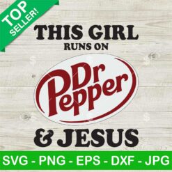 This Girl Runs On Dr Pepper And Jesus SVG