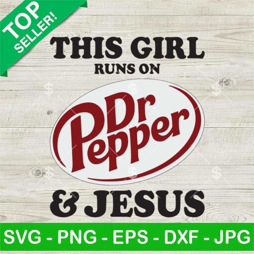 This Girl Runs On Dr Pepper And Jesus Svg