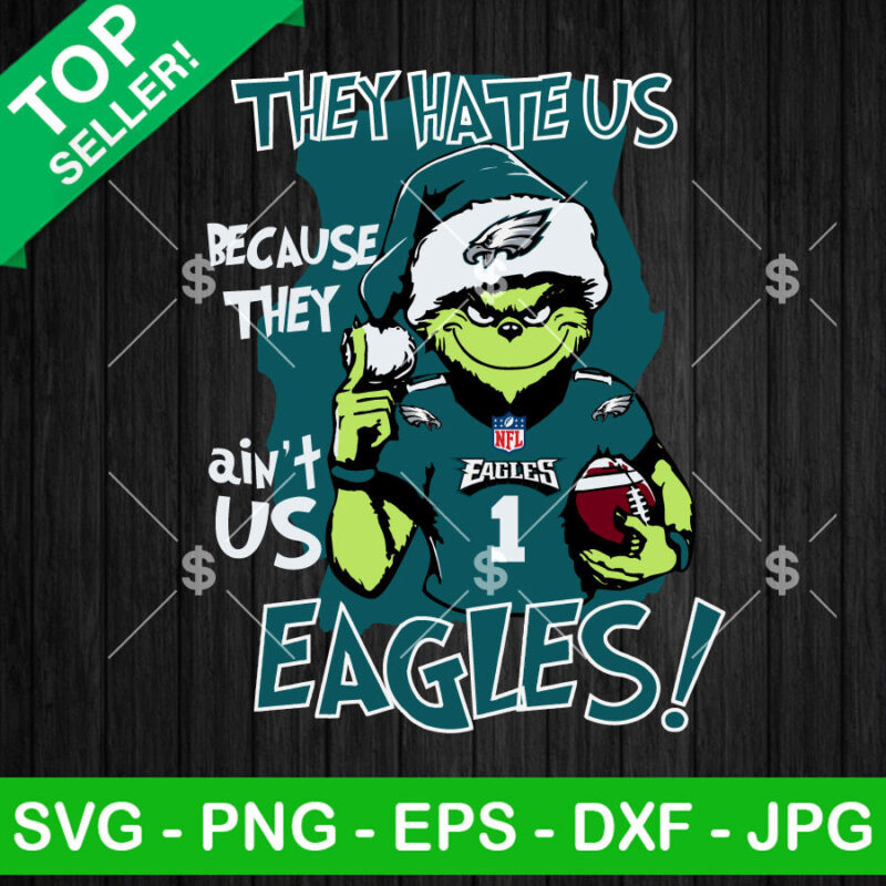 Grinch They Hate Us Because They Ain't Us Philadelphia Eagles SVG, The Grinch NFL Eagles SVG, Santa Grinch Football SVG PNG DXF EPS