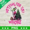 Grinch Nothing For You Whore PNG