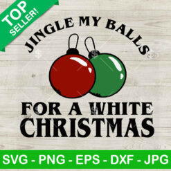 Jingle My Balls For A White Christmas SVG