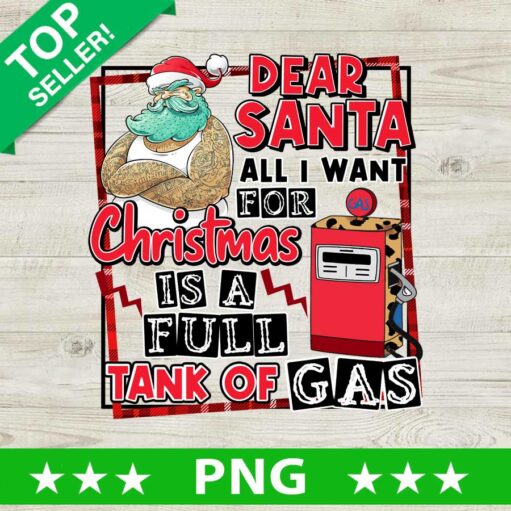 Dear Santa All I Want For Christmas Is A Full Of Gas PNG