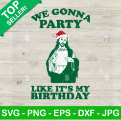 We Gonna Party Like It's My Birthday SVG
