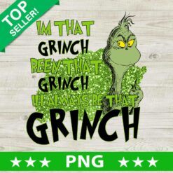 Funny I'm That Grinch Been That Grinch PNG, Grinch Quote Christmas Sublimation transfer PNG, I'll Always Be That Grinch PNG
