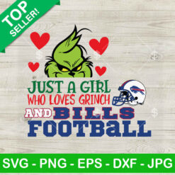 Just A Girl Who Loves Grinch And Bills SVG, Grinch And Buffalo Bills Football SVG, Grinch Love Football SVG
