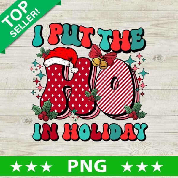 I Put The Ho In Holiday PNG