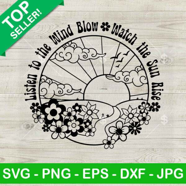Listen to the wind blow watch the sun rise SVG