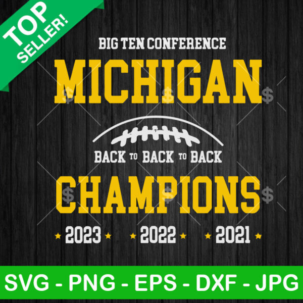 Michigan Back to Back to Back Champions SVG, Big Ten Champions SVG, Michigan Wolverines Big Ten Champs SVG PNG DXF EPS