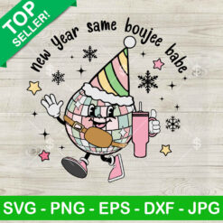 New Year Same Boujee Babe Disco SVG, Disco Ball Stanley Tumbler Happy New Year SVG, Retro New Year Same Boujee SVG