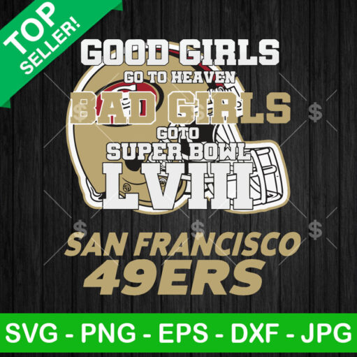 Good Girls Go To Heaven Bad Girls Go To Super Bowl San Francisco 49Ers Svg