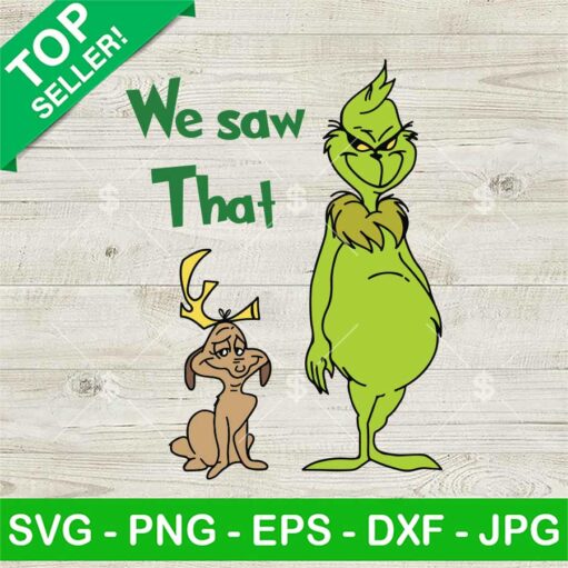 We Saw That Grinch And Max Dog Svg