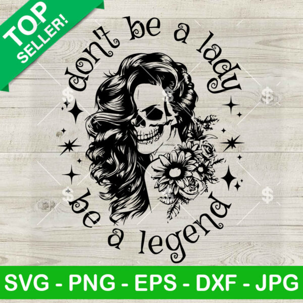 Skeleton Don't Be A Lady Be A Legend SVG