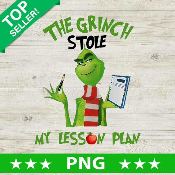 The Grinch Stole my lesson plan PNG, Grinch Teacher Christmas Sublimation transfer PNG, Grinch Teacher funny quotes PNG