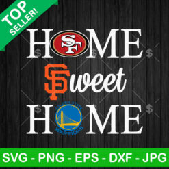 Home Sweet Home Giants Warriors 49ers SVG