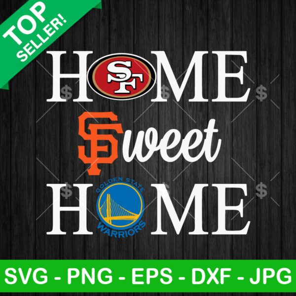 Home Sweet Home Giants Warriors 49ers SVG